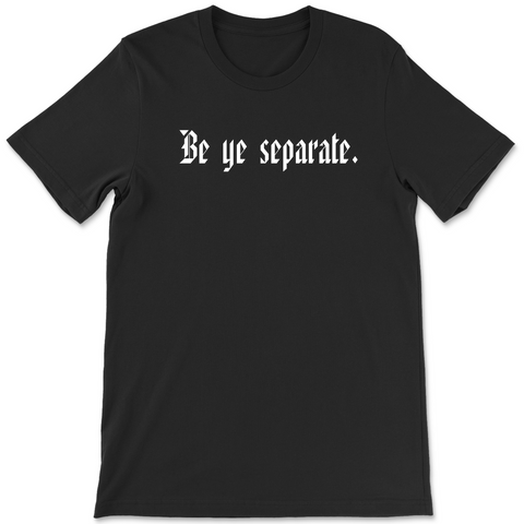 Be Ye Separate- Tee