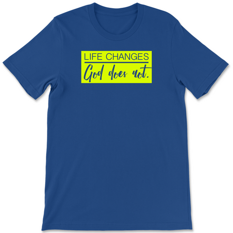 Life Changes God Does Not- Tee