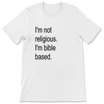 I Not Religious I'm Bible Based - Tee