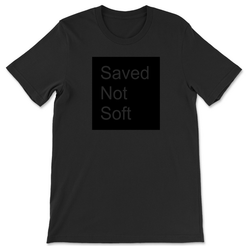 Saved Not Soft (Black)- Tee