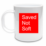 Saved Not Soft - Ceramic Mug