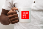 Saved Not Soft - Ceramic Mug